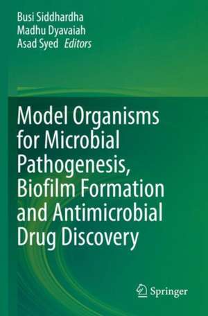 Model Organisms for Microbial Pathogenesis, Biofilm Formation and Antimicrobial Drug Discovery de Busi Siddhardha