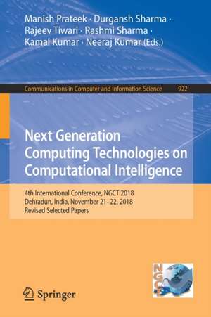 Next Generation Computing Technologies on Computational Intelligence: 4th International Conference, NGCT 2018, Dehradun, India, November 21–22, 2018, Revised Selected Papers de Manish Prateek