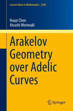 Arakelov Geometry over Adelic Curves de Huayi Chen