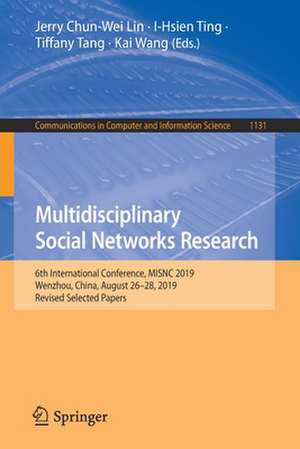 Multidisciplinary Social Networks Research: 6th International Conference, MISNC 2019, Wenzhou, China, August 26–28, 2019, Revised Selected Papers de Jerry Chun-Wei Lin