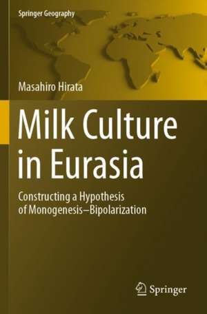 Milk Culture in Eurasia: Constructing a Hypothesis of Monogenesis–Bipolarization de Masahiro Hirata