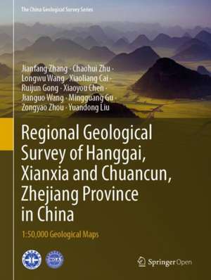 Regional Geological Survey of Hanggai, Xianxia and Chuancun, Zhejiang Province in China: 1:50,000 Geological Maps de Jianfang Zhang