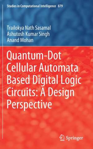 Quantum-Dot Cellular Automata Based Digital Logic Circuits: A Design Perspective de Trailokya Nath Sasamal