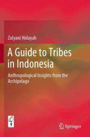 A Guide to Tribes in Indonesia: Anthropological Insights from the Archipelago de Zulyani Hidayah