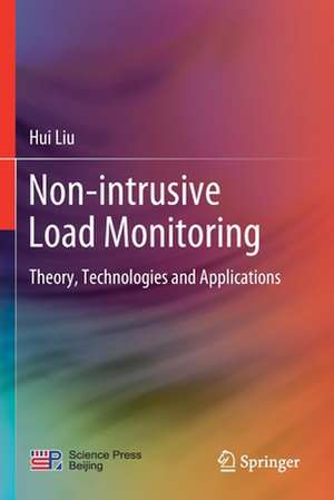 Non-intrusive Load Monitoring: Theory, Technologies and Applications de Hui Liu