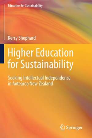 Higher Education for Sustainability: Seeking Intellectual Independence in Aotearoa New Zealand de Kerry Shephard