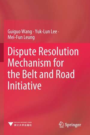 Dispute Resolution Mechanism for the Belt and Road Initiative de Guiguo Wang