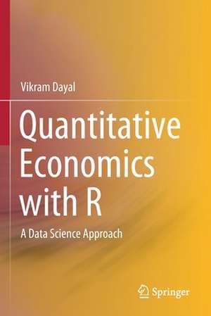 Quantitative Economics with R: A Data Science Approach de Vikram Dayal