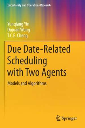 Due Date-Related Scheduling with Two Agents: Models and Algorithms de Yunqiang Yin