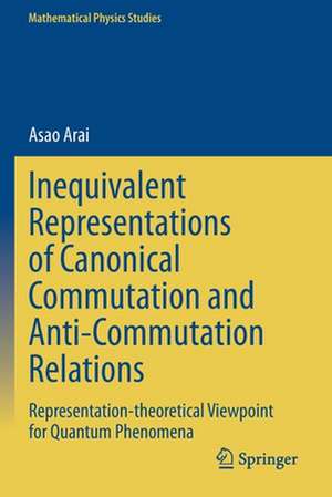 Inequivalent Representations of Canonical Commutation and Anti-Commutation Relations: Representation-theoretical Viewpoint for Quantum Phenomena de Asao Arai