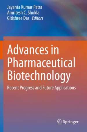 Advances in Pharmaceutical Biotechnology: Recent Progress and Future Applications de Jayanta Kumar Patra