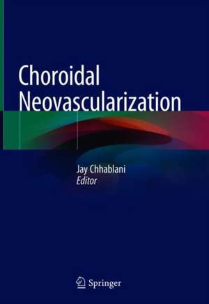 Choroidal Neovascularization de Jay Chhablani