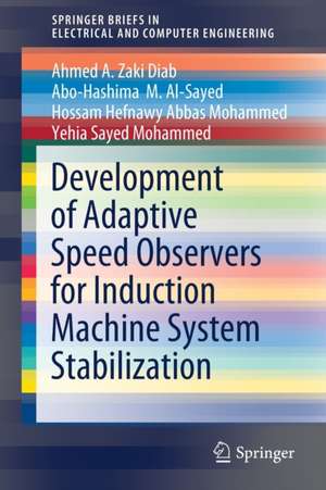 Development of Adaptive Speed Observers for Induction Machine System Stabilization de Ahmed A. Zaki Diab