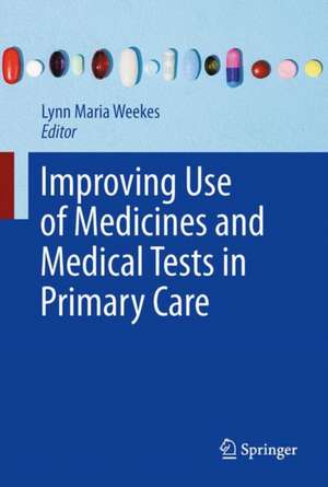 Improving Use of Medicines and Medical Tests in Primary Care de Lynn Maria Weekes