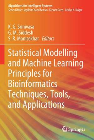 Statistical Modelling and Machine Learning Principles for Bioinformatics Techniques, Tools, and Applications de K. G. Srinivasa