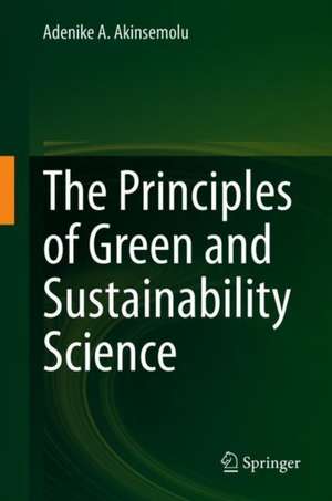 The Principles of Green and Sustainability Science de Adenike A. Akinsemolu