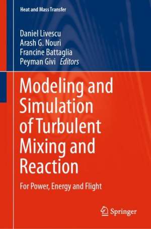 Modeling and Simulation of Turbulent Mixing and Reaction: For Power, Energy and Flight de Daniel Livescu