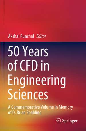 50 Years of CFD in Engineering Sciences: A Commemorative Volume in Memory of D. Brian Spalding de Akshai Runchal