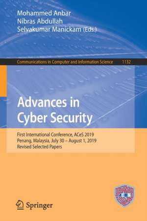 Advances in Cyber Security: First International Conference, ACeS 2019, Penang, Malaysia, July 30 – August 1, 2019, Revised Selected Papers de Mohammed Anbar