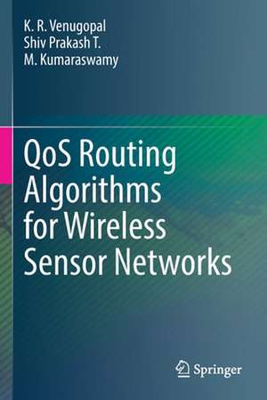 QoS Routing Algorithms for Wireless Sensor Networks de K. R. Venugopal