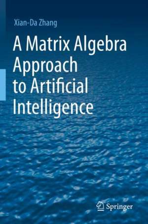 A Matrix Algebra Approach to Artificial Intelligence de Xian-Da Zhang