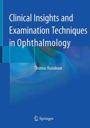 Clinical Insights and Examination Techniques in Ophthalmology de Thomas Kuriakose