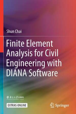 Finite Element Analysis for Civil Engineering with DIANA Software de Shun Chai