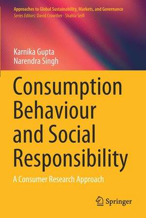 Consumption Behaviour and Social Responsibility: A Consumer Research Approach de Karnika Gupta