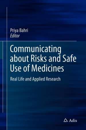 Communicating about Risks and Safe Use of Medicines: Real Life and Applied Research de Priya Bahri