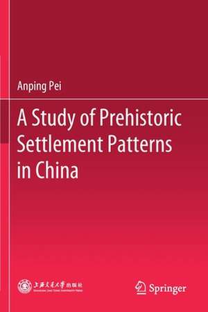 A Study of Prehistoric Settlement Patterns in China de Anping Pei