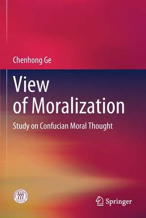 View of Moralization: Study on Confucian Moral Thought de Chenhong Ge