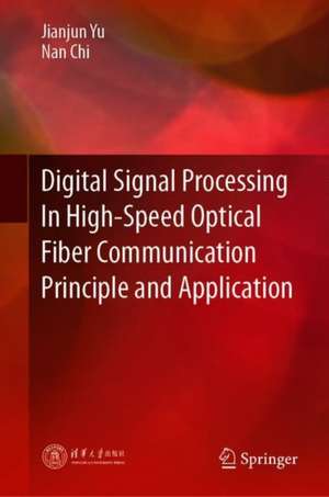 Digital Signal Processing In High-Speed Optical Fiber Communication Principle and Application de Jianjun Yu