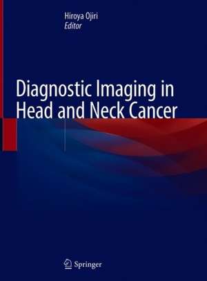 Diagnostic Imaging in Head and Neck Cancer de Hiroya Ojiri