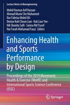 Enhancing Health and Sports Performance by Design: Proceedings of the 2019 Movement, Health & Exercise (MoHE) and International Sports Science Conference (ISSC) de Mohd Hasnun Arif Hassan