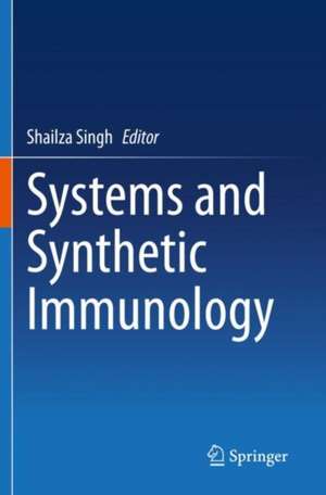 Systems and Synthetic Immunology de Shailza Singh