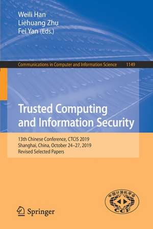 Trusted Computing and Information Security: 13th Chinese Conference, CTCIS 2019, Shanghai, China, October 24–27, 2019, Revised Selected Papers de Weili Han