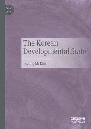 The Korean Developmental State de Kyung Mi Kim