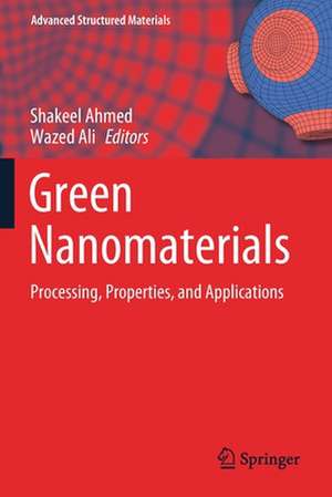 Green Nanomaterials: Processing, Properties, and Applications de Shakeel Ahmed