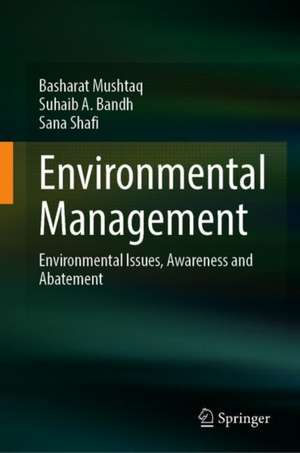 Environmental Management: Environmental Issues, Awareness and Abatement de Basharat Mushtaq