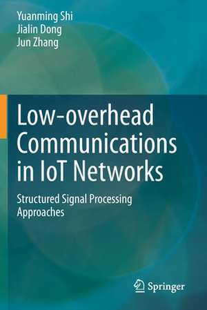 Low-overhead Communications in IoT Networks: Structured Signal Processing Approaches de Yuanming Shi