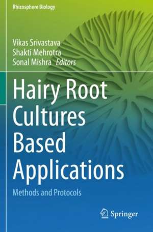 Hairy Root Cultures Based Applications: Methods and Protocols de Vikas Srivastava