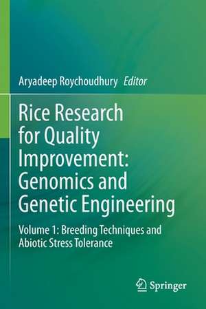 Rice Research for Quality Improvement: Genomics and Genetic Engineering: Volume 1: Breeding Techniques and Abiotic Stress Tolerance de Aryadeep Roychoudhury