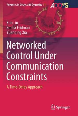 Networked Control Under Communication Constraints: A Time-Delay Approach de Kun Liu