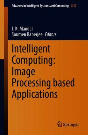 Intelligent Computing: Image Processing Based Applications de J. K. Mandal