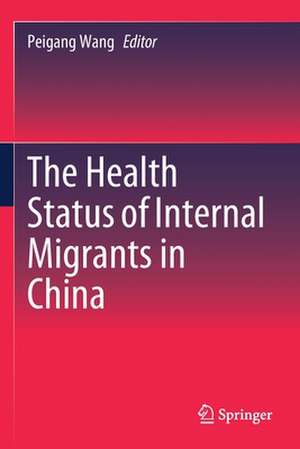 The Health Status of Internal Migrants in China de Peigang Wang