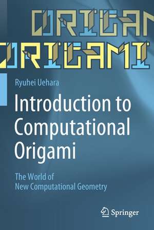 Introduction to Computational Origami: The World of New Computational Geometry de Ryuhei Uehara