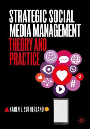 Strategic Social Media Management: Theory and Practice de Karen E. Sutherland