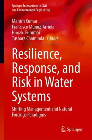 Resilience, Response, and Risk in Water Systems: Shifting Management and Natural Forcings Paradigms de Manish Kumar