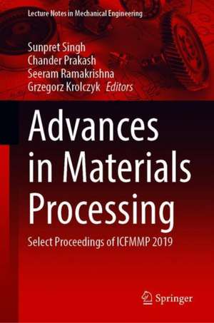 Advances in Materials Processing: Select Proceedings of ICFMMP 2019 de Sunpreet Singh