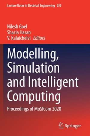 Modelling, Simulation and Intelligent Computing: Proceedings of MoSICom 2020 de Nilesh Goel